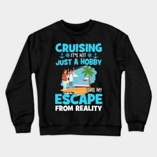 Cruising It's Not Just A Hobby It Is My Escape From Reality Crewneck Sweatshirt